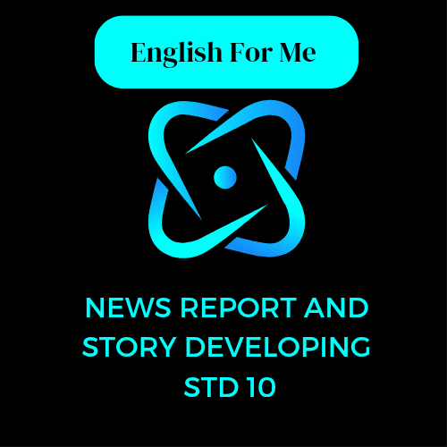 News Report and Story Developing Std 10